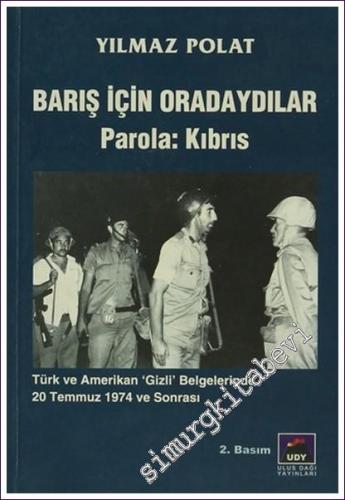 Barış İçin Oradaydılar Parola Kıbrıs: Türk ve Amerikan Gizli Belgelerinde 20 Temmuz 1974 ve Sonrası -        2007