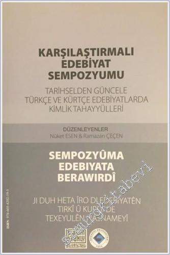 Karşılaştırmalı Edebiyat Sempozyumu: Tarihselden Güncele Türkçe ve Kürtçe Edebiyatlarda Kimlik Tahayyülleri = Sempozyuma Edebiyata Berawırdi: Ji Duh Heta İro di Edebiyaten Tirki u Kurdi de Texeyulen Nasnameyi -        2015
