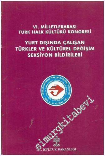 6.  Milletlerarası Türk Halk Kültürü Kongresi Yurt Dışında Çalışan Türkler ve Kültürel Değişim Seksiyon Bildirileri -        2002