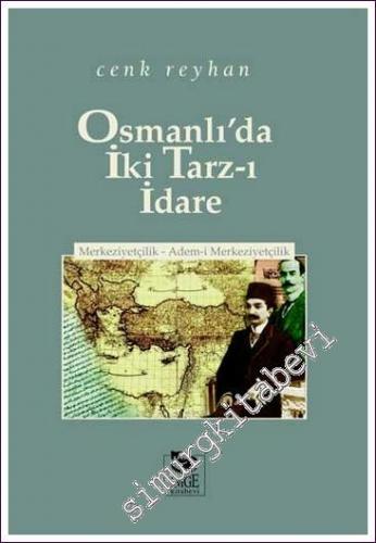 Osmanlı'da İki Tarz - ı İdare Merkeziyetçilik - Adem - i Merkeziyetçil