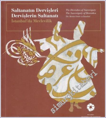 Saltanatın Dervişleri Dervişlerin Saltanatı İstanbul'da Mevlevilik = T