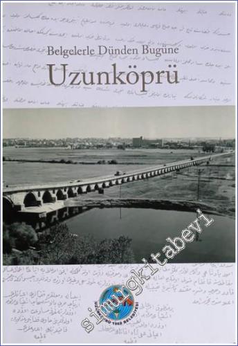 Belgelerle Dünden Bugüne Uzunköprü  CİLTLİ -        2013