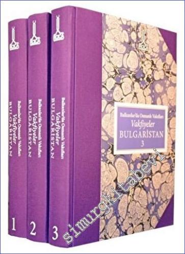 Balkanlar'da Osmanlı Vakıfları : Vakfiyeler Bulgaristan - 3 Cilt -        2012