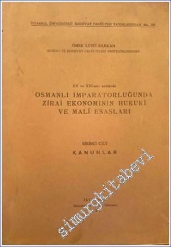 15. 16. Asırlarda Osmanlı İmparatorluğunda Zirai Ekonominin Hukuki ve Mali Esasları 1: Kanunlar -