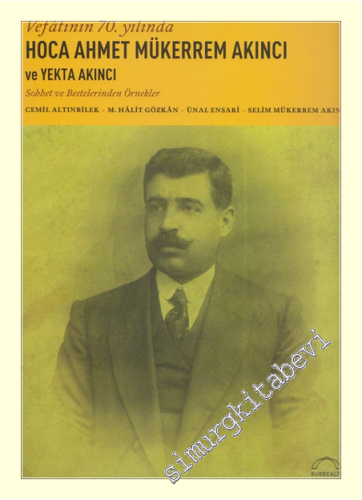 Hoca Ahmet Mükerrem Akıncı ve Yekta Akıncı: Sohbet ve Bestelerinden Örnekler ( Vefatının 70. Yılında ) -