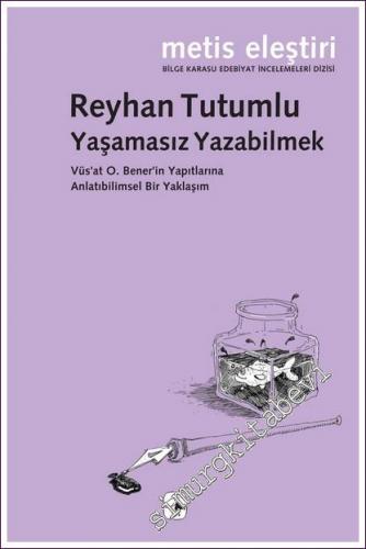 Yaşamasız Yazabilmek: Vüs'at O. Bener'in Yapıtlarına Anlatıbilimsel Bir Yaklaşım -           2010