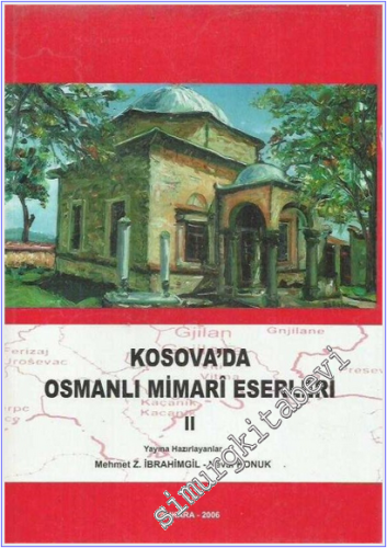 Kosova'da Osmanlı Mimari Eserleri - Cilt: 1