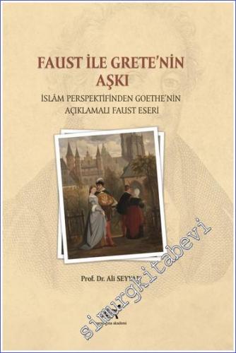Faust ile Grete'nin Aşkı : İslam Persfektifinden Goethe'nin Açıklamalı