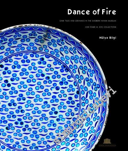 Dance of Fire: Iznik Tiles and Ceramics in the Sadberk Hanım Museum and Ömer M. Koç Collections -