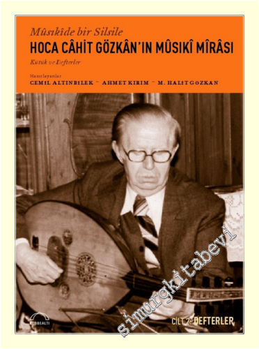 Musıkide Bir Silsile Hoca Cahit Gözkan'ın Musıki Mirası Cilt 2: Defterler -