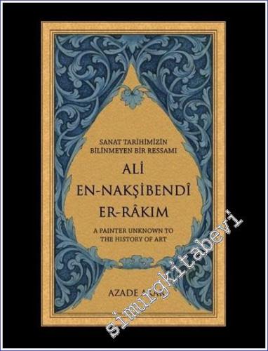 Sanat Tarihimizin Bilinmeyen Bir Ressamı Ali En-Nakşibendî Er-Râkım  CİLTLİ -        2012