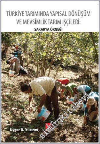 Türkiye Tarımında Yapısal Dönüşüm ve Mevsimlik Tarım İşçileri: Sakarya Örneği -