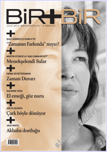 Bir + Bir Dergisi - Şule Gürbüz'le A'dan Z'ye Söyleşi: Zamanın Farkında mıyız - Sayı: 18    2  Temmuz - Ağustos