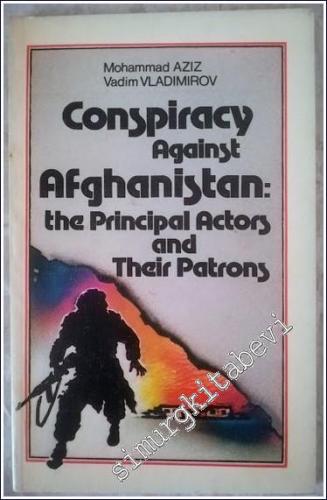 Conspiracy Against Afghanistan : The Principal Actors and Their Patron