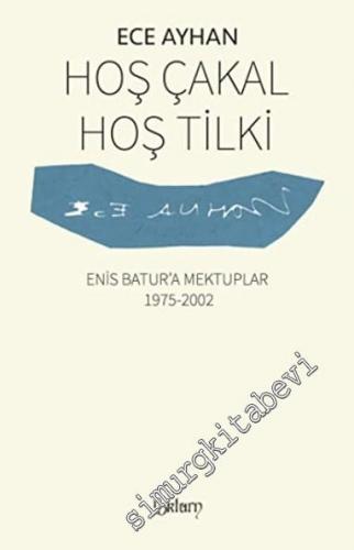 Hoş Çakal Hoş Tilki: Enis Batur'a Mektuplar 1975 - 2002