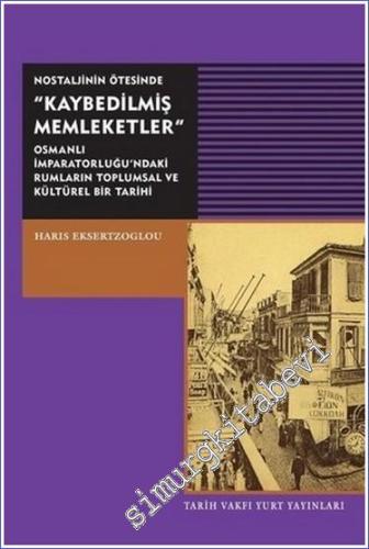 Nostaljinin Ötesinde Kaybedilmiş Memleketler: Osmanlı İmparatorluğu'ndaki Rumların Toplumsal ve Kültürel Bir Tarihi -        2015