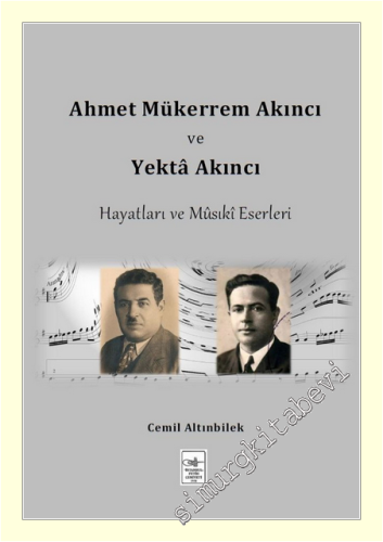 Ahmet Mükerrem Akıncı ve Yektâ Akıncı: Hayatları ve Mûsikî Eserleri -        2016