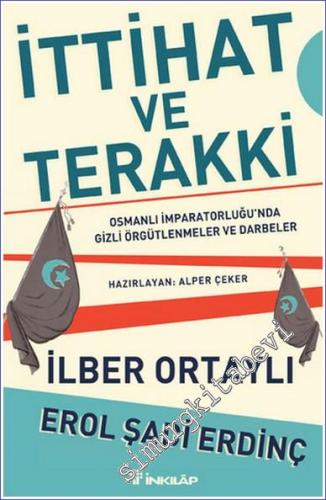 İttihat ve Terakki: Osmanlı İmparatorluğu'nda Gizli Örgütlenmeler ve D