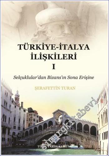 Türkiye - İtalya İlişkileri 1: Selçuklular'dan Bizans'ın Sona Erişine CİLTLİ -        2020