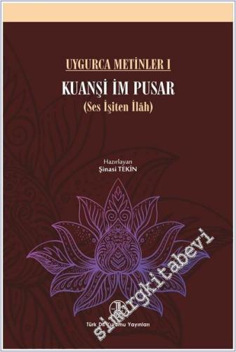 Kuanşi İm Pusar : Ses İşiten İlah - Uygurca Metinler 1 -        2019