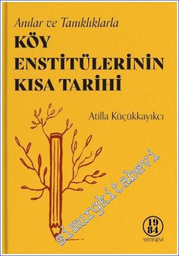 Anılar ve Tanıklıklarla Köy Enstitülerinin Kısa Tarihi CİLTLİ -        2020