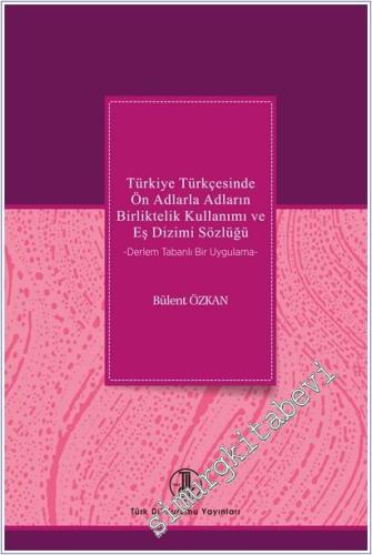 Türkiye Türkçesinde Ön Adlarla Adların Birliktelik Kullanımı ve Eş Dizimi Sözlüğü - Derlem Tabanlı Bir Uygulama -