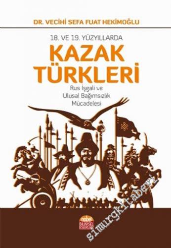 18. ve 19. Yüzyıllarda Kazak Türkleri : Rus İşgali ve Ulusal Bağımsızl
