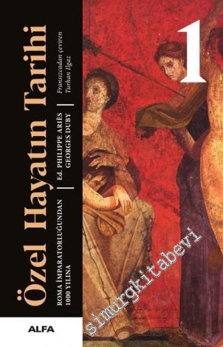 Özel Hayatın Tarihi 1: Roma İmparatorluğundan 1000 Yılına CİLTLİ -