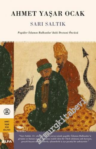 Sarı Saltık : Popüler İslamın Balkanlar'daki Destani Öncüsü CİLTLİ