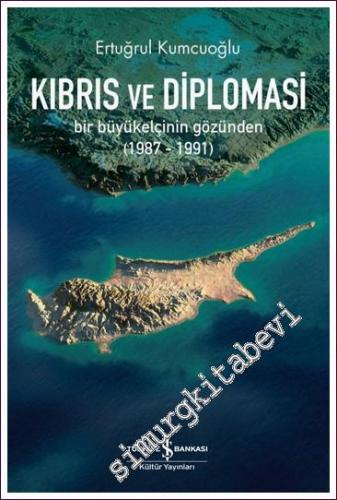 Kıbrıs ve Diplomasi : Bir Büyükelçinin Gözünden (1987-1991) - 2021
