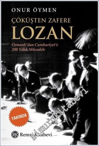 Çöküşten Zafere Lozan : Osmanlı'dan Cumhuriyet'e 200 Yıllık Mücadele -