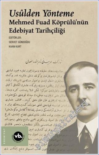 Usulden Yönteme Mehmed Fuad Köprülünün Edebiyat Tarihçiliği - 2023