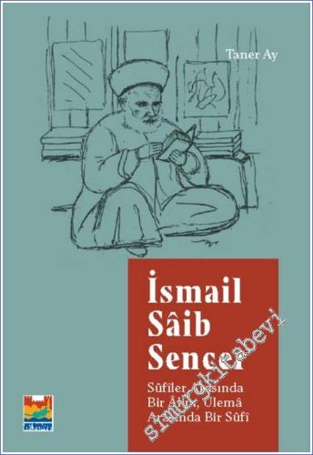 İsmail Saib Sencer: Sufiler Arasında Bir Alim Ulema Arasında Bir Sufi 