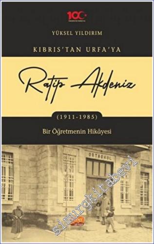 Kıbrıs'tan Urfa'ya Ratip Akdeniz (1911-1985) - Bir Öğretmenin Hikayesi -        2024
