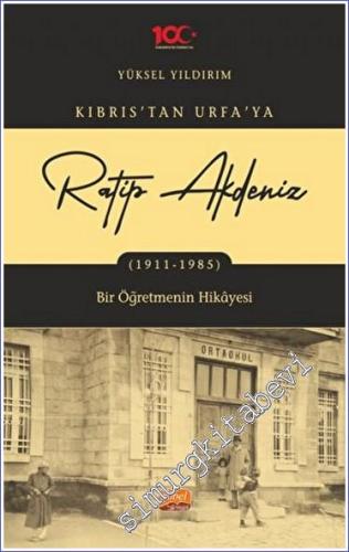 Kıbrıs'tan Urfa'ya Ratip Akdeniz (1911-1985) - Bir Öğretmenin Hikayesi