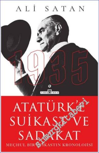 Atatürk'e Suikast ve Sadakat Meçhul Bir Suikastın Kronolojisi - 2023