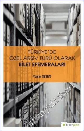 Türkiye'de Özel Arşiv Türü Olarak Bilet Efemeraları -        2019