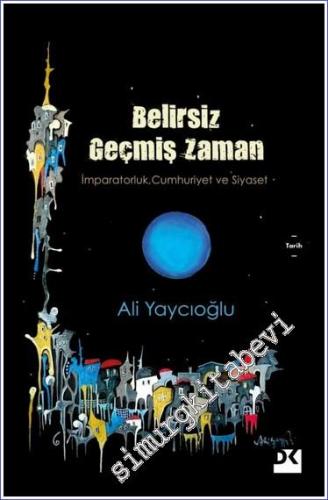 Belirsiz Geçmiş Zaman: İmparatorluk Cumhuriyet ve Siyaset -        2024