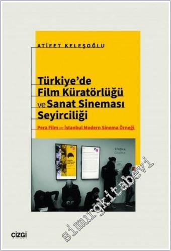 Türkiye'de Film Küratörlüğü ve Sanat Sineması Seyirciliği (Pera Film ve İstanbul Modern Sinema Örneği) -        2024