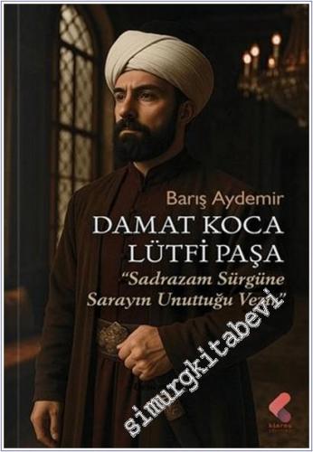 Damat Koca Lütfi Paşa: Sadrazamdan Sürgüne Sarayın Unuttuğu Vezir -        2025