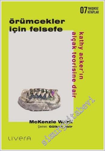 Örümcekler İçin Felsefe Kathy Acker'ın Alçak Teorisine Dair Yakışıksız Kitaplar 7 -        2025