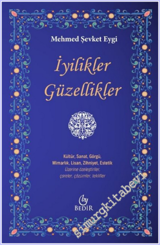 İyilikler Güzellikler : Kültür Sanat Görgü Mimarlık Lisan Zihniyet Estetik Üzerine Özeleştiriler Çareler Çözümler Teklifler -        2025