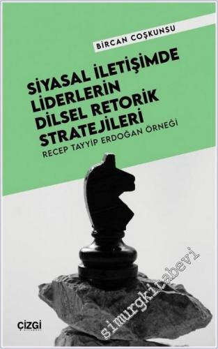 Siyasal İletişimde Liderlerin Dilsel Retorik Stratejileri : Recep Tayyip Erdoğan Örneği -        2025