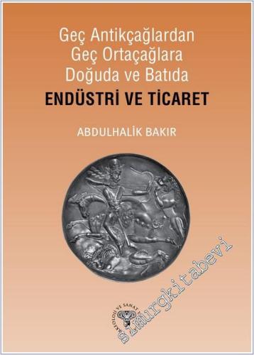 Geç Antikçağlardan Geç Ortaçağlara Doğuda ve Batıda Endüstri ve Ticare