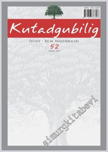 Kutadgubilig Felsefe Bilim Araştırmaları Dergisi - Sayı: 52 - Aralık 2