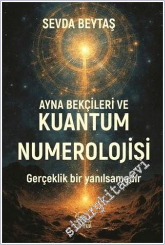 Ayna Bekçileri ve Kuantum Numerolojisi : Gerçeklik Bir Yanılsamadır - 