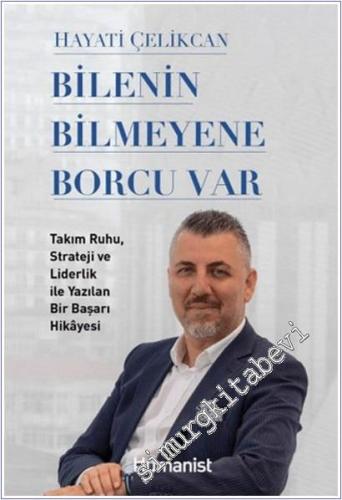 Bilenin Bilmeyene Borcu Var: Takım Ruhu, Strateji ve Liderlik ile Yazılan Bir Başarı Hikâyesi -        2025