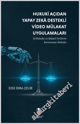 Hukuki Açıdan Yapay Zeka Destekli Video Mülakat Uygulamaları -        2025