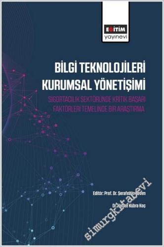 Bilgi Teknolojileri Kurumsal Yönetişimi: Sigortacılık Sektöründe Kritik Başarı Faktörleri Temelinde Bir Araştırma - 2025