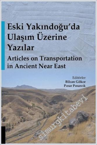Eski Yakındoğu'da Ulaşım Üzerine Yazılar - Articles on Transportation in Ancient Near East -        2018